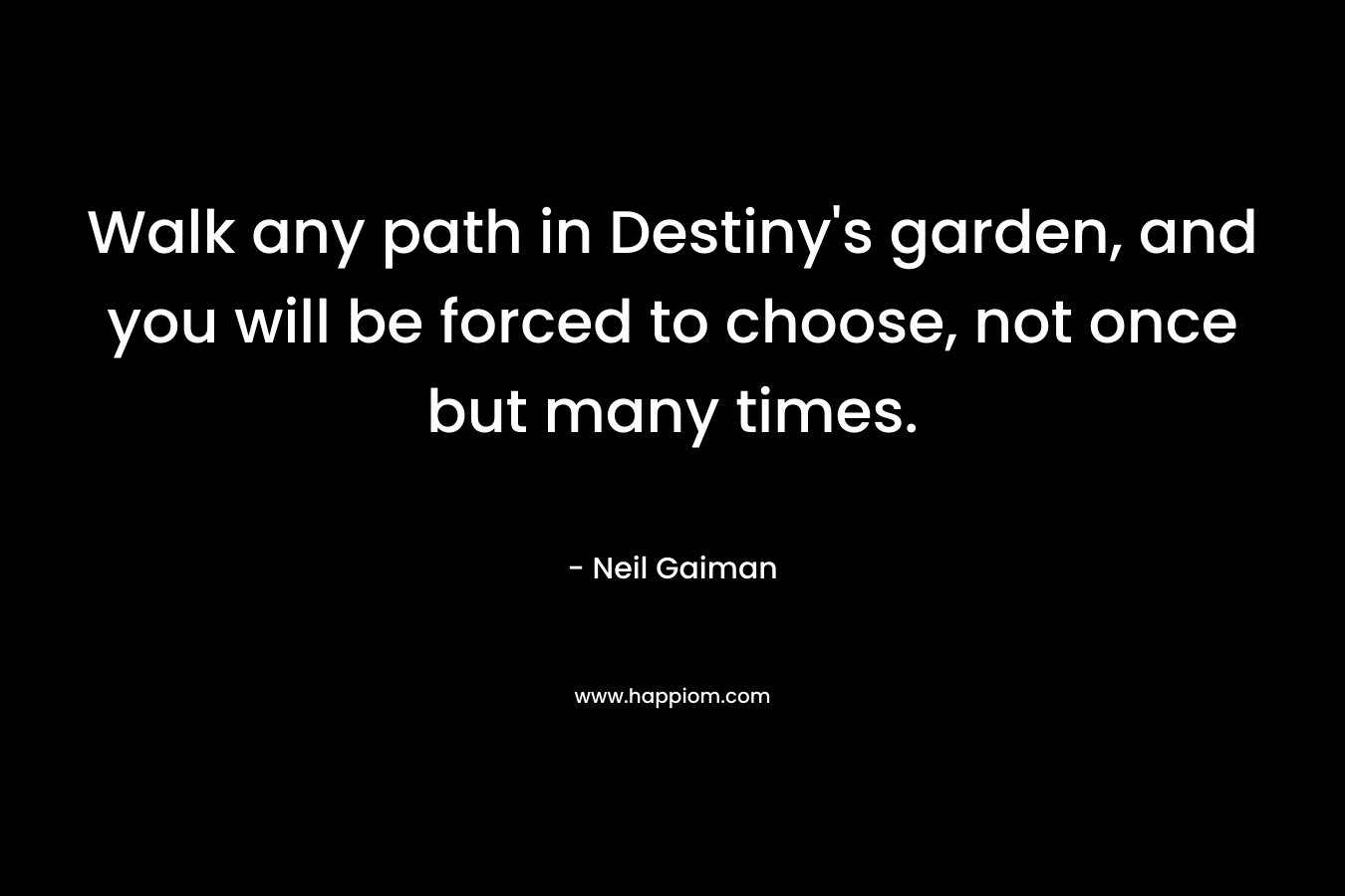 Walk any path in Destiny's garden, and you will be forced to choose, not once but many times.
