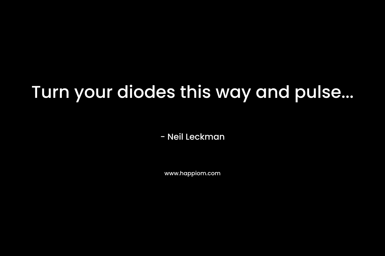 Turn your diodes this way and pulse… – Neil Leckman