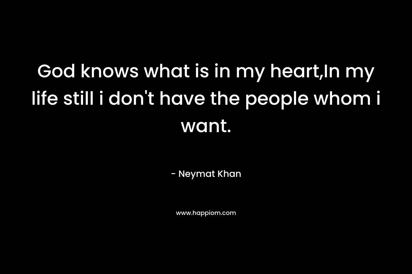God knows what is in my heart,In my life still i don't have the people whom i want.