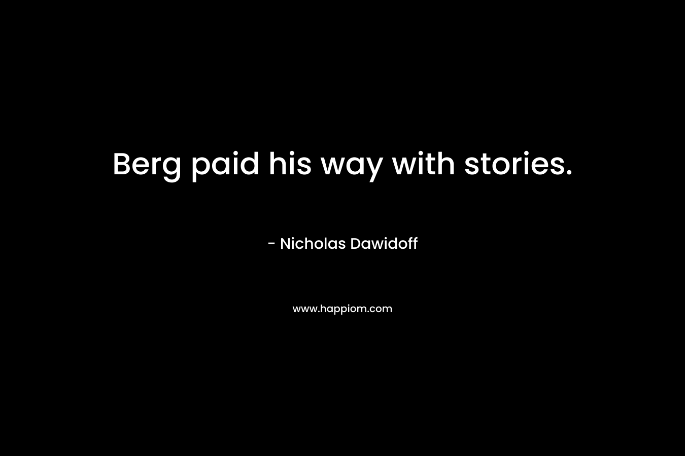 Berg paid his way with stories. – Nicholas Dawidoff