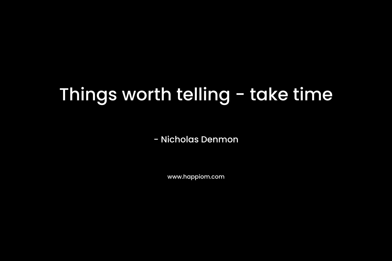 Things worth telling - take time