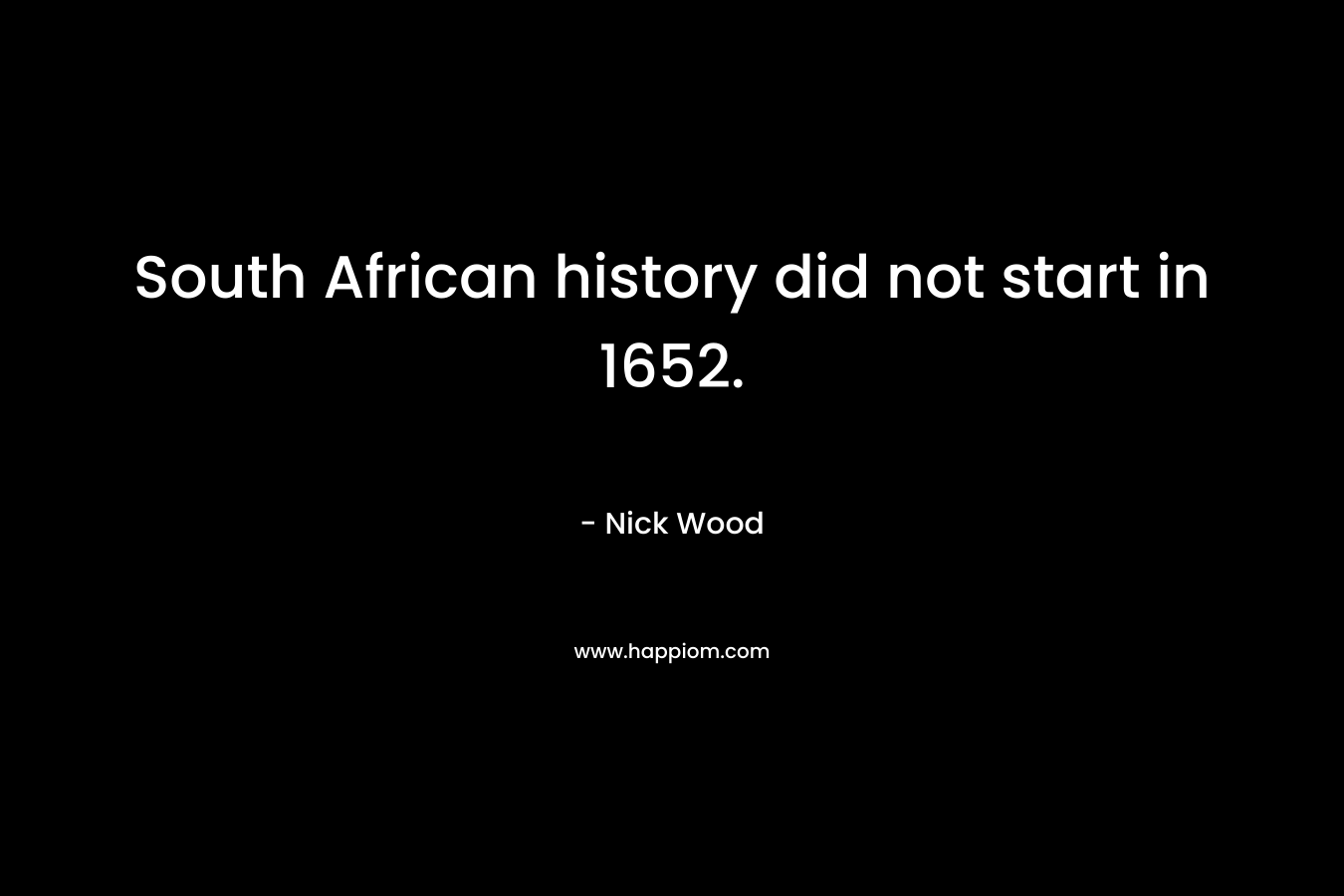 South African history did not start in 1652.