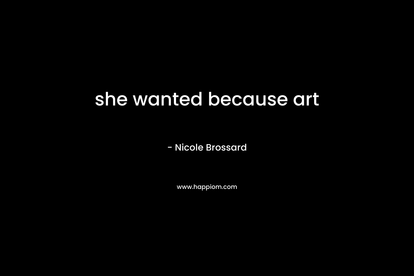 she wanted because art – Nicole Brossard