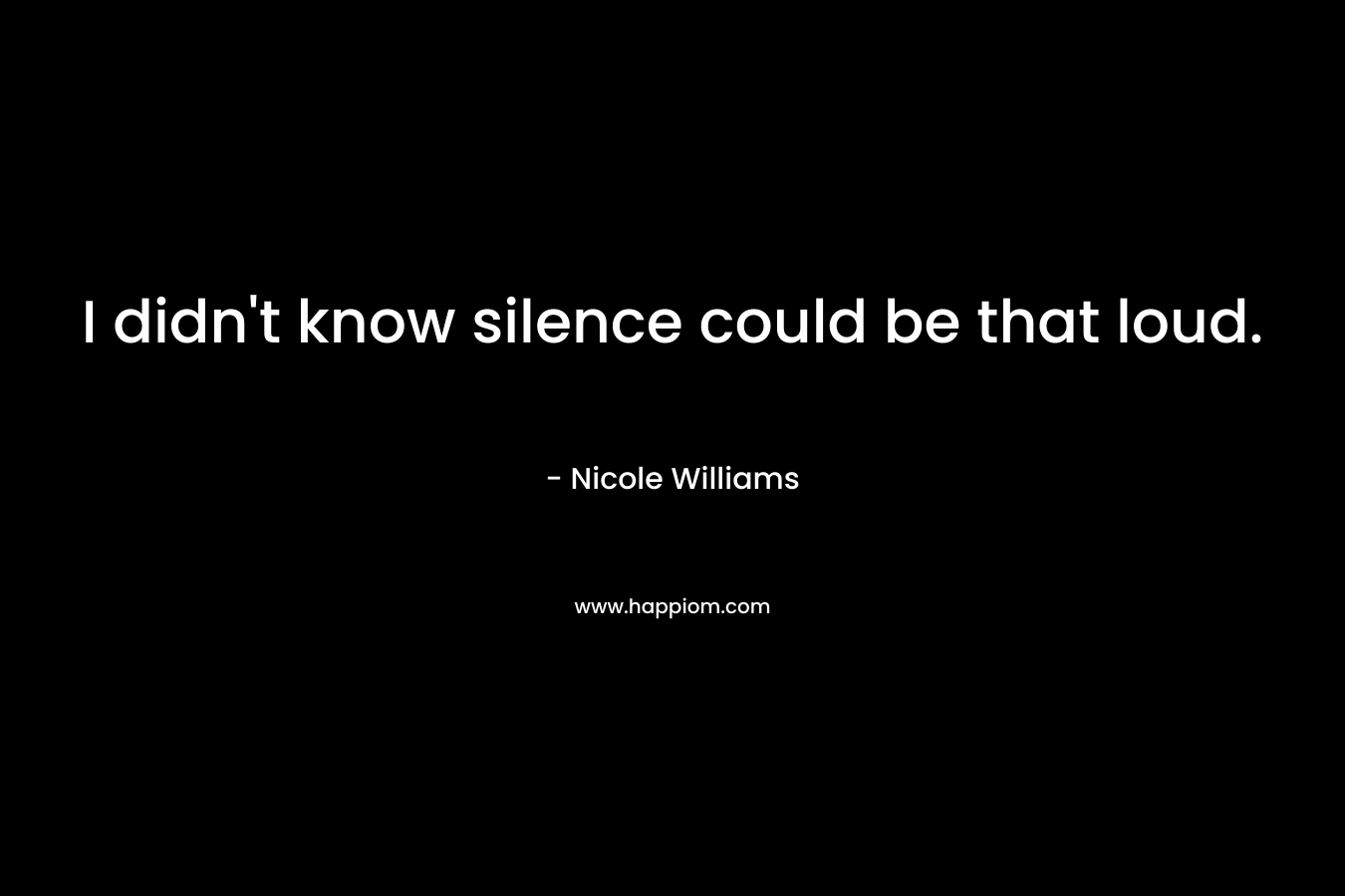 I didn't know silence could be that loud.
