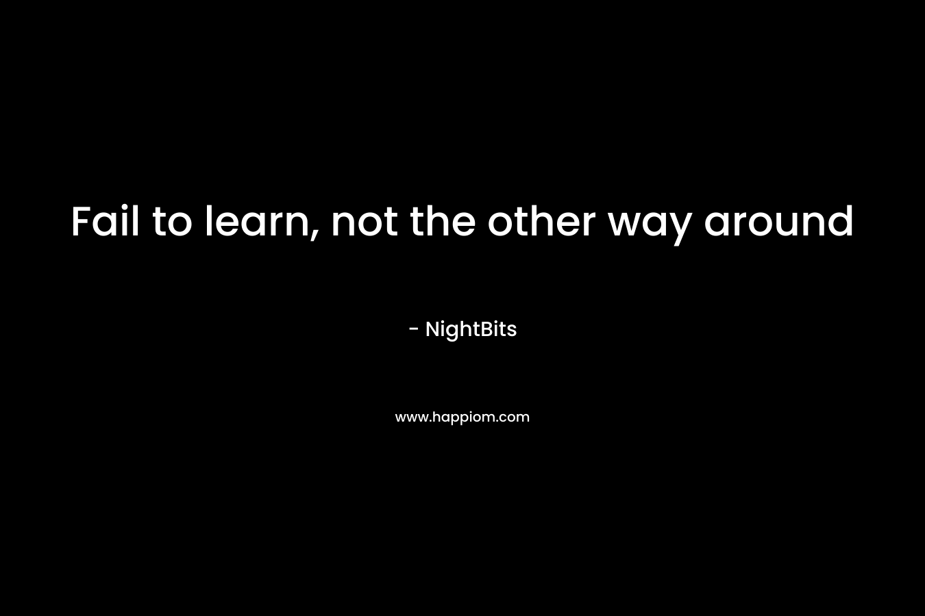 Fail to learn, not the other way around – NightBits