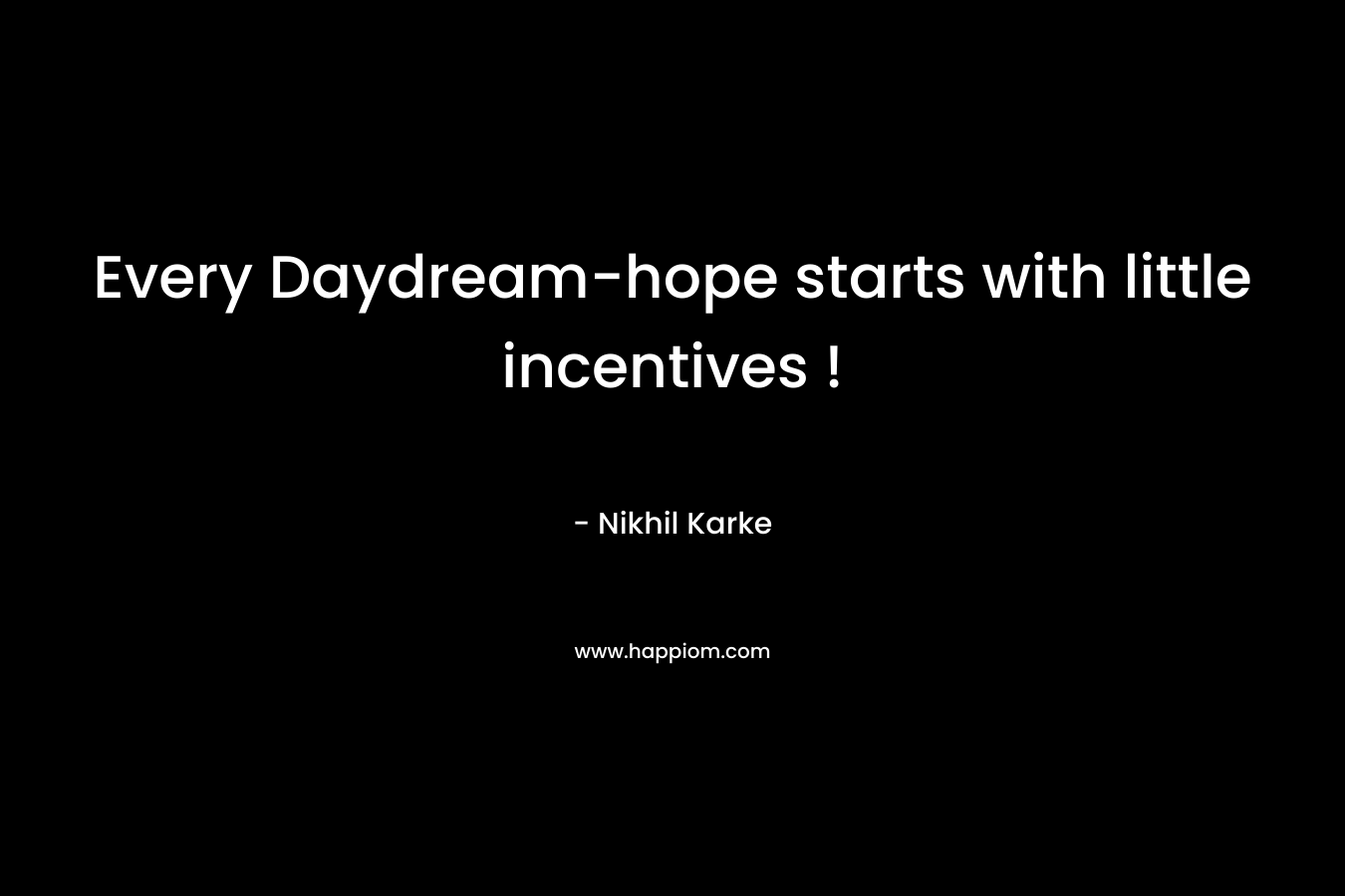 Every Daydream-hope starts with little incentives !