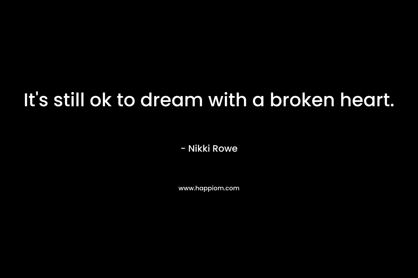 It's still ok to dream with a broken heart.