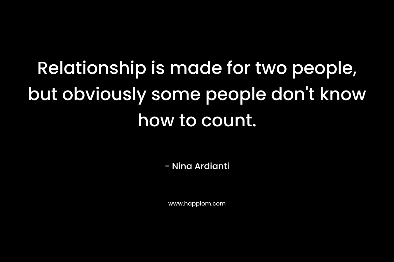 Relationship is made for two people, but obviously some people don't know how to count.