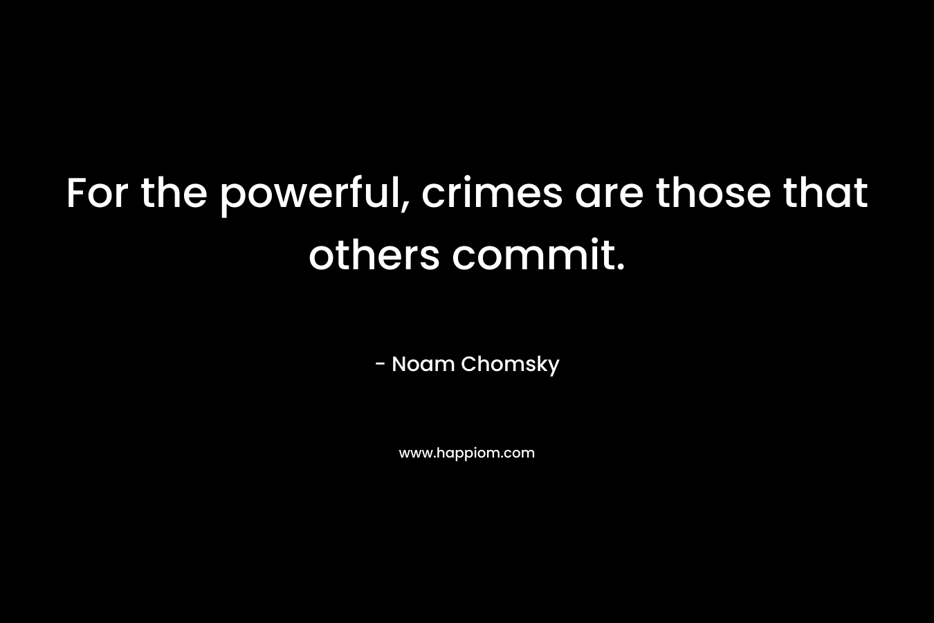For the powerful, crimes are those that others commit.