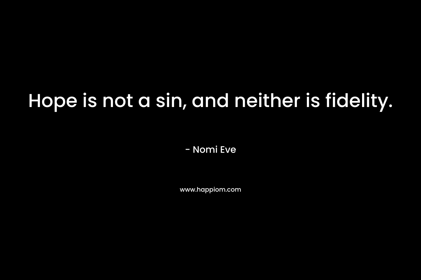 Hope is not a sin, and neither is fidelity.
