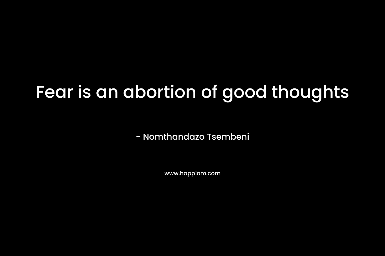 Fear is an abortion of good thoughts – Nomthandazo Tsembeni