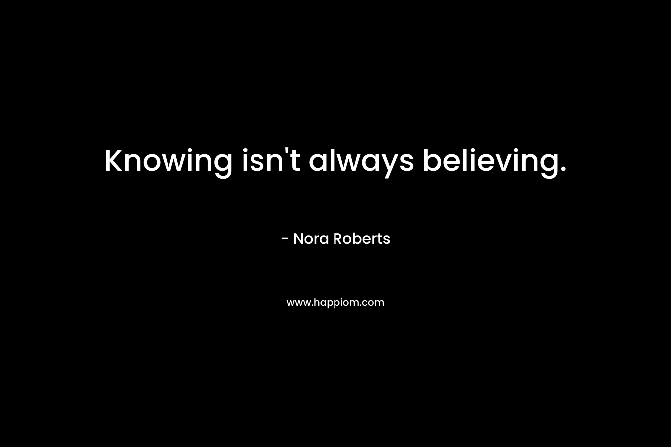 Knowing isn't always believing.