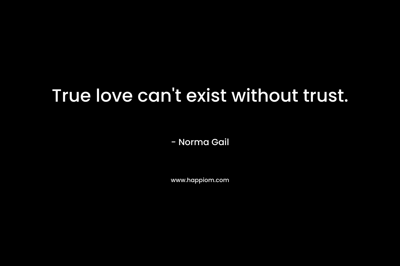 True love can't exist without trust.
