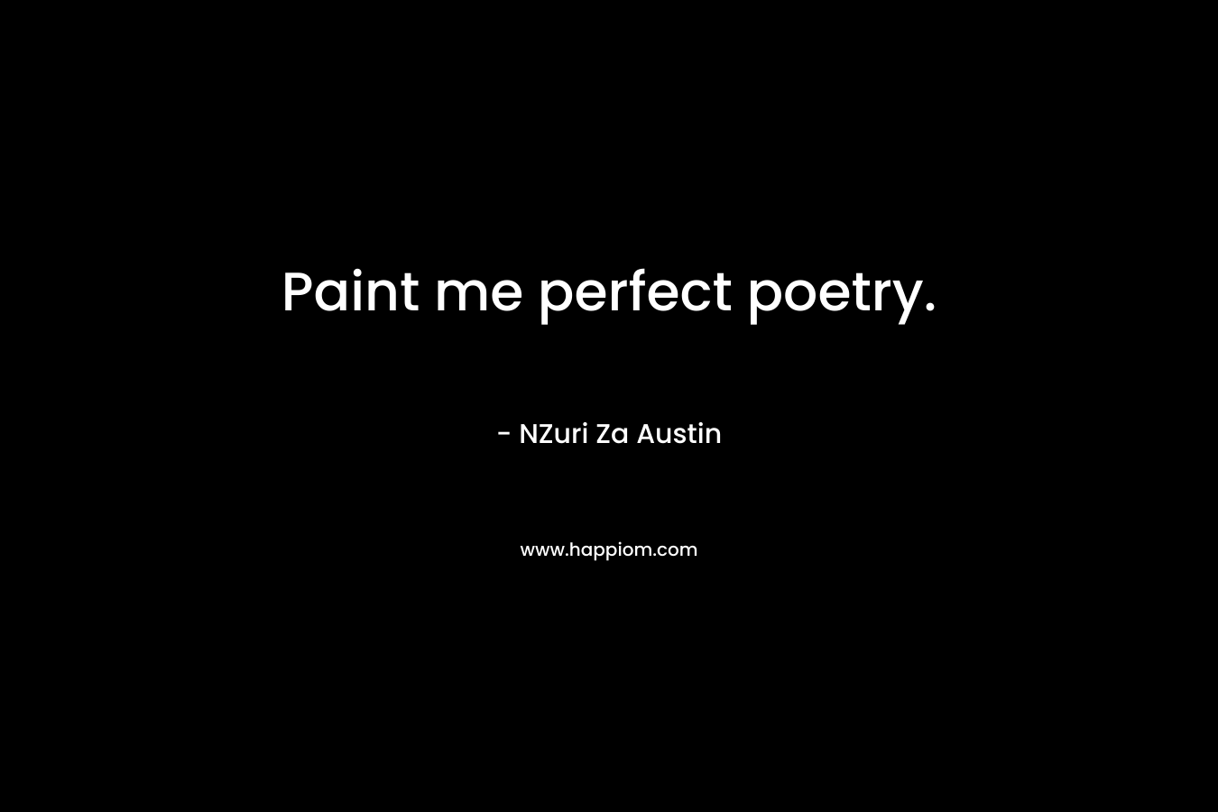 Paint me perfect poetry.