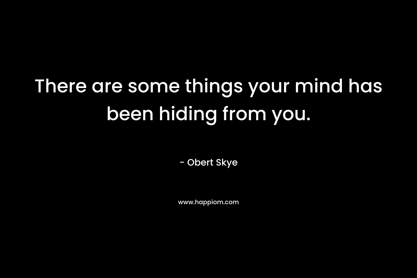 There are some things your mind has been hiding from you.