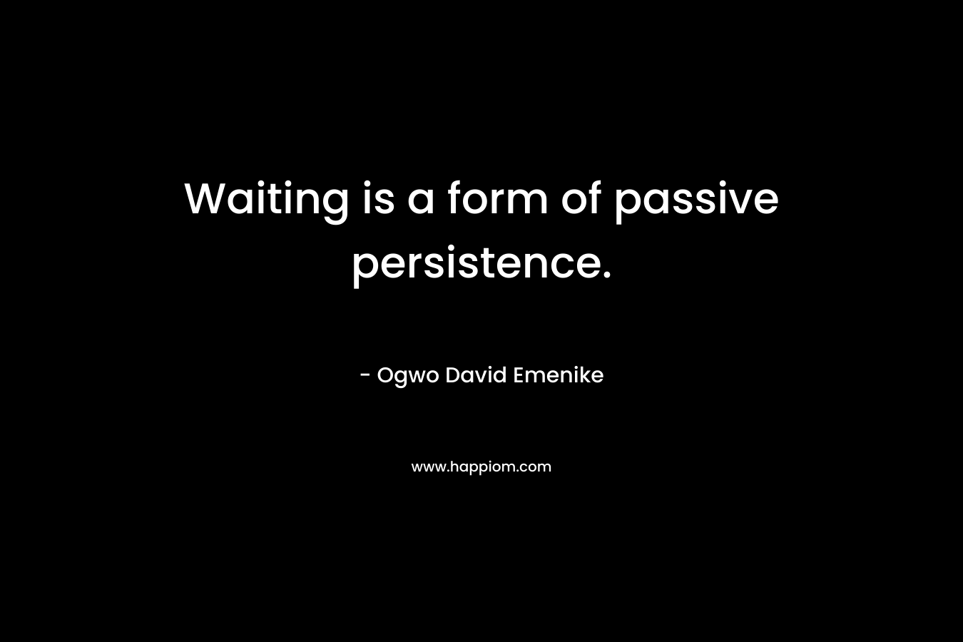 Waiting is a form of passive persistence.