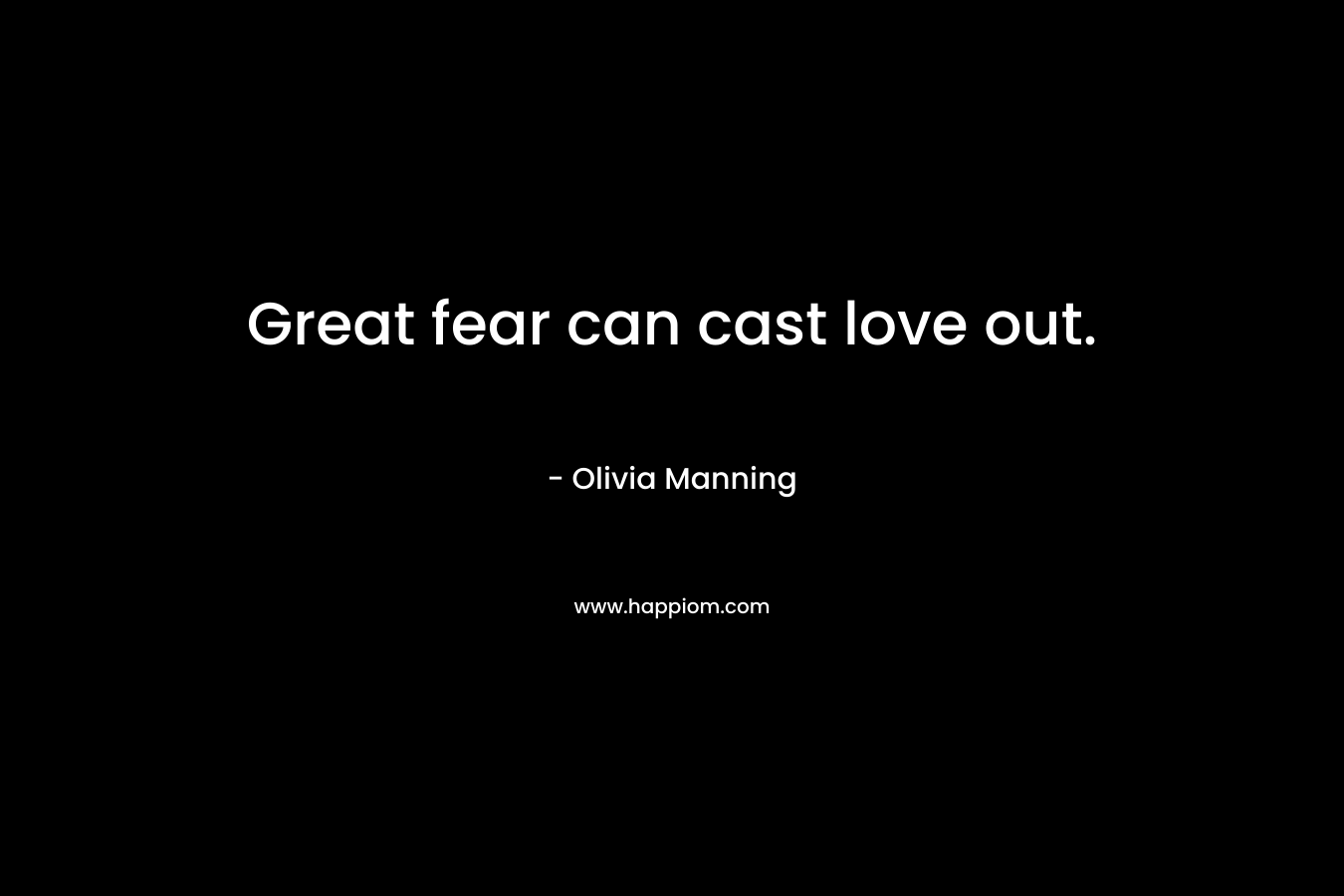 Great fear can cast love out.