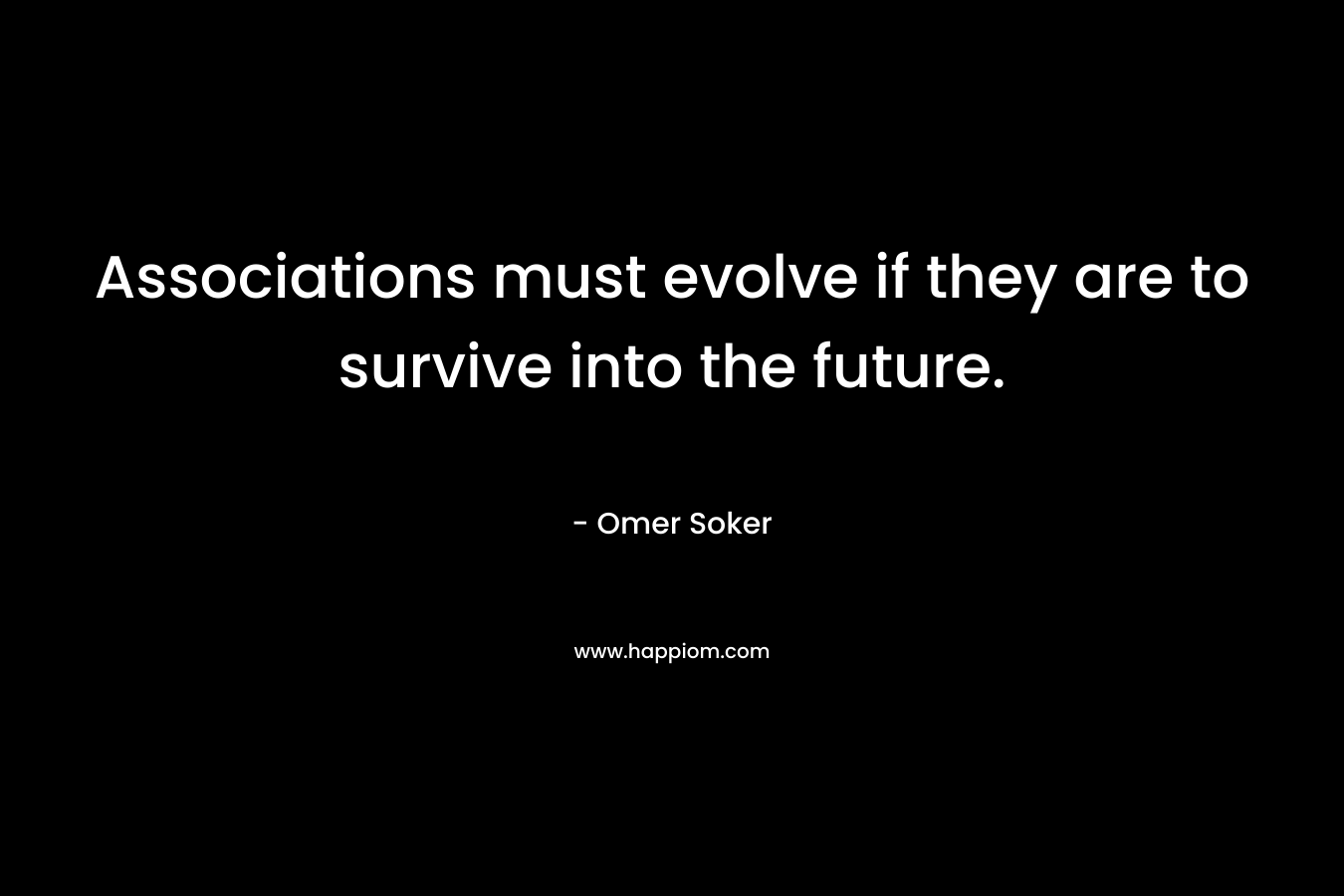 Associations must evolve if they are to survive into the future.