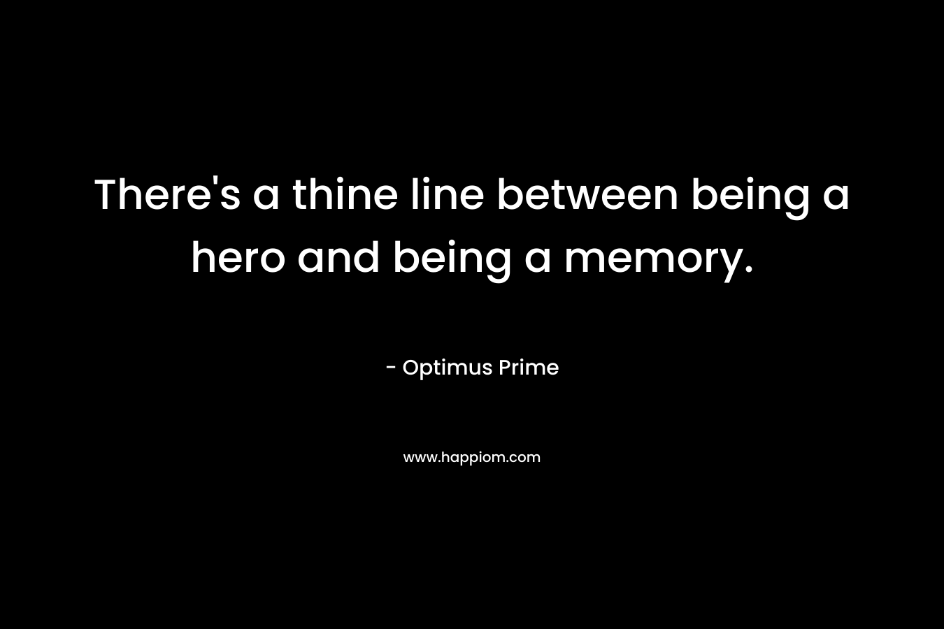 There's a thine line between being a hero and being a memory.