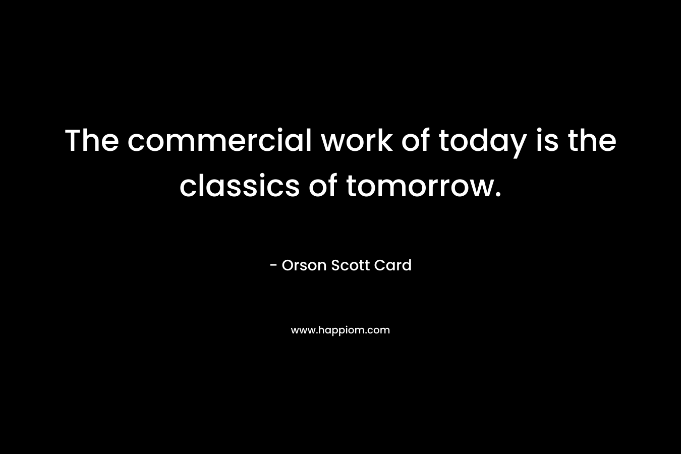 The commercial work of today is the classics of tomorrow.