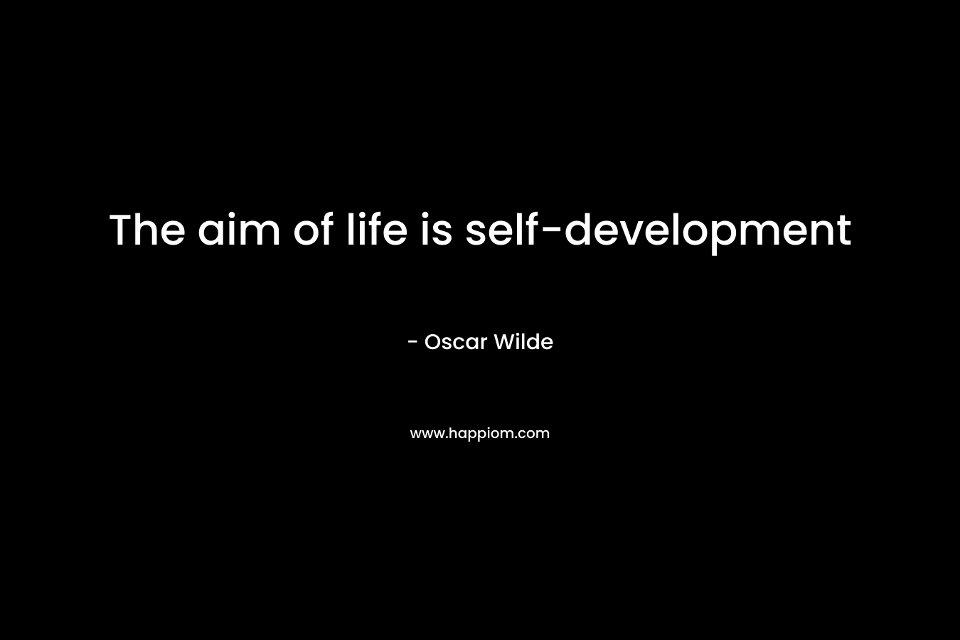 The aim of life is self-development – Oscar Wilde