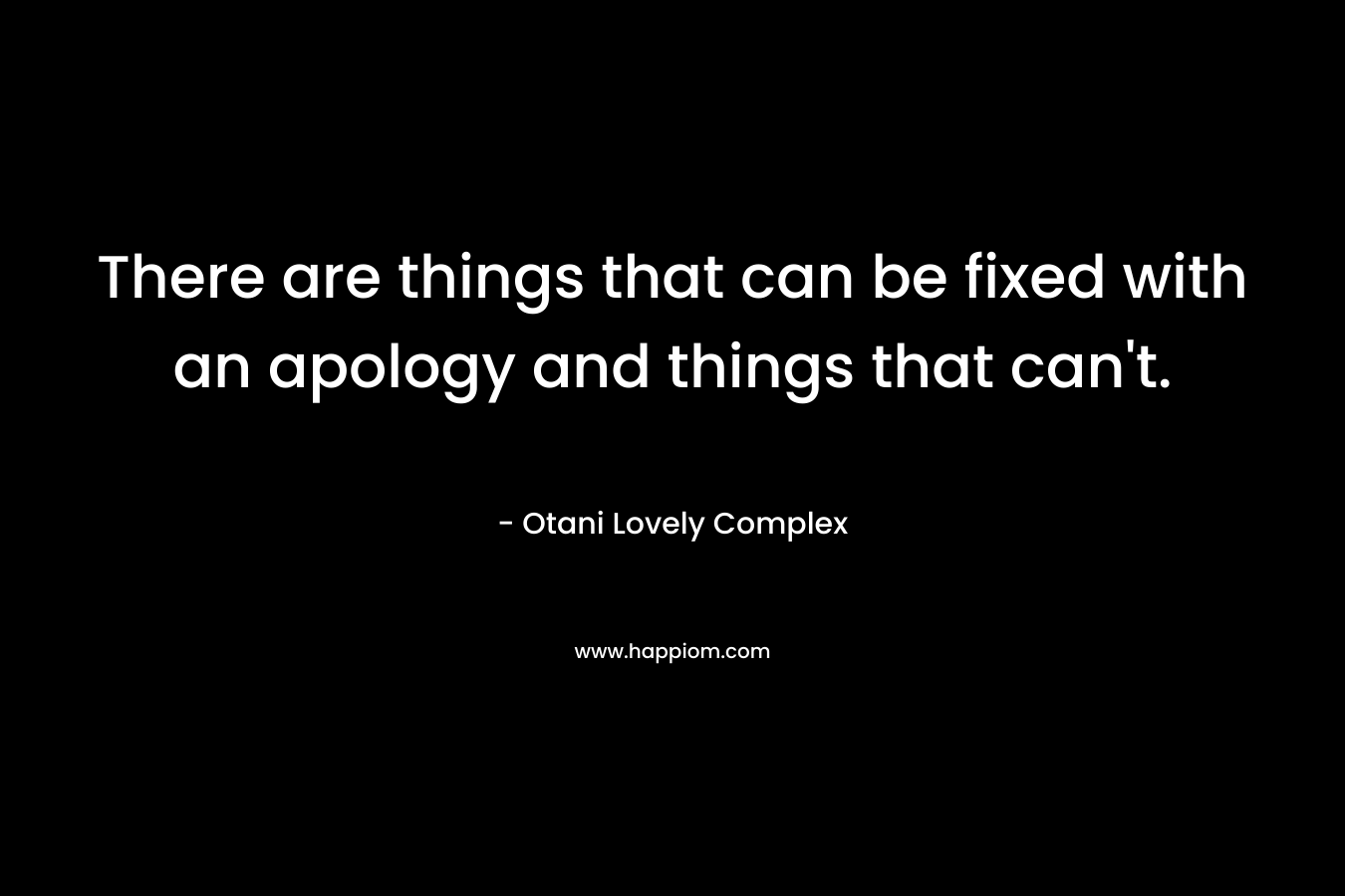 There are things that can be fixed with an apology and things that can't.