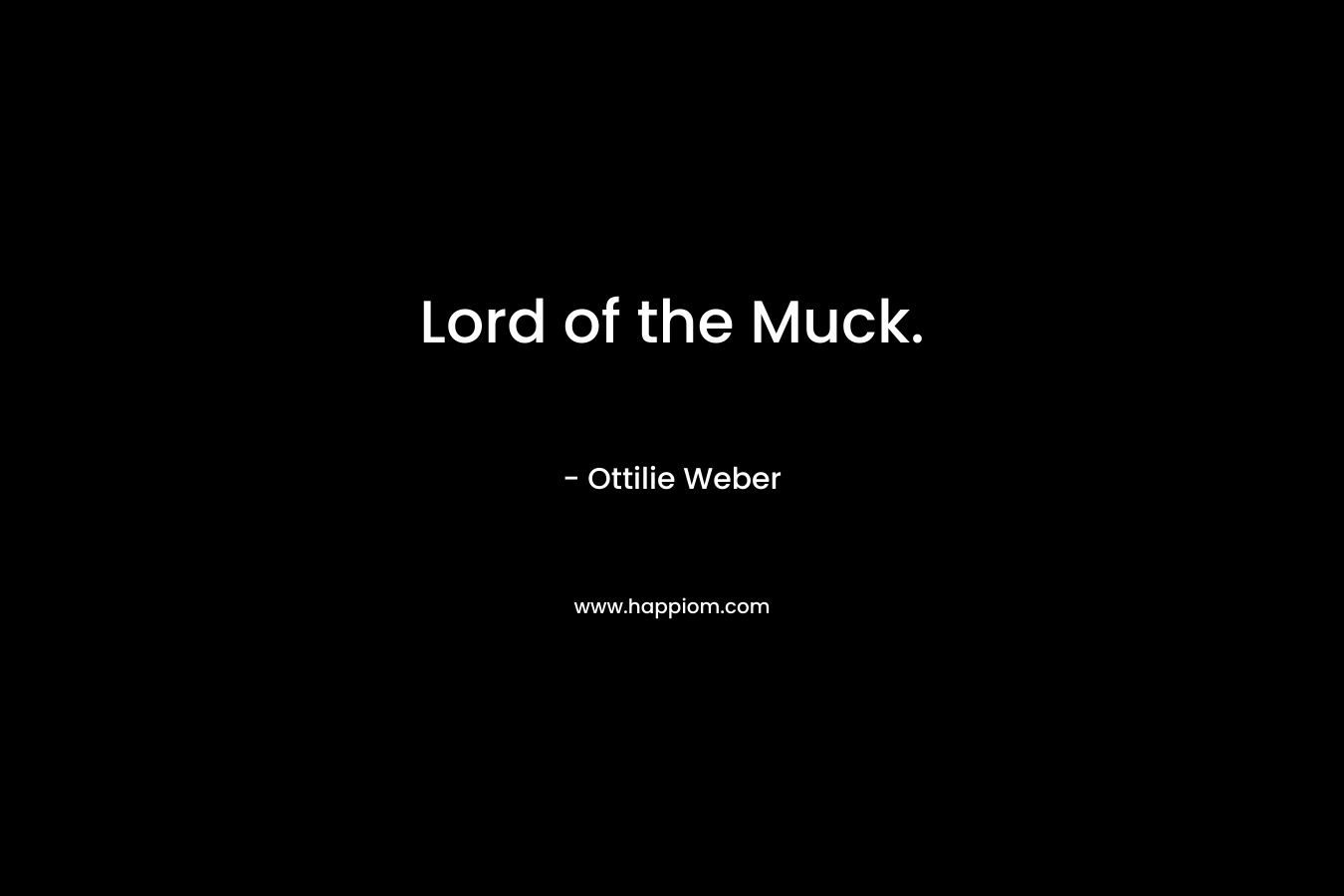 Lord of the Muck. – Ottilie Weber