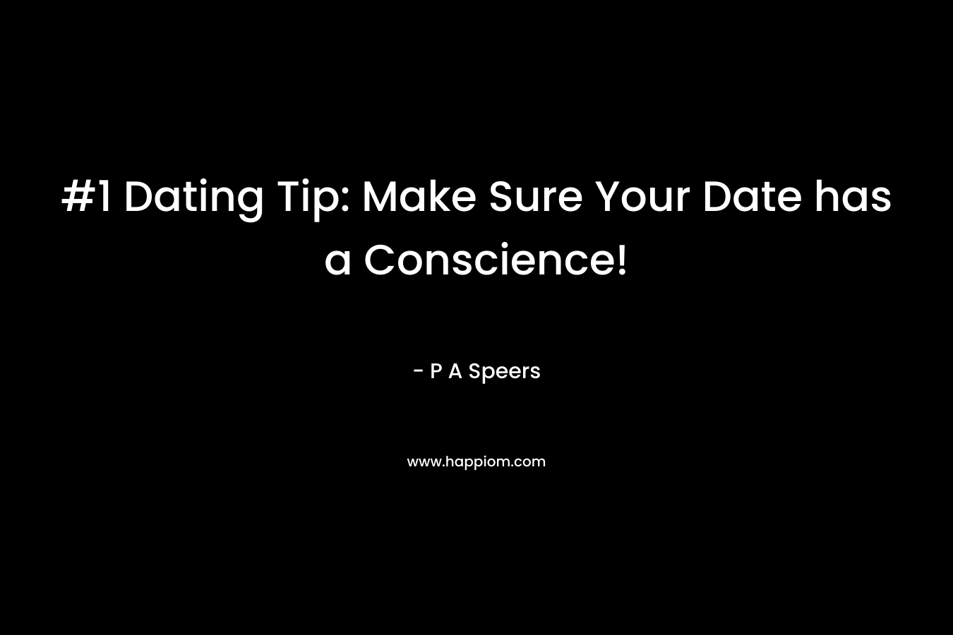 #1 Dating Tip: Make Sure Your Date has a Conscience! – P A Speers