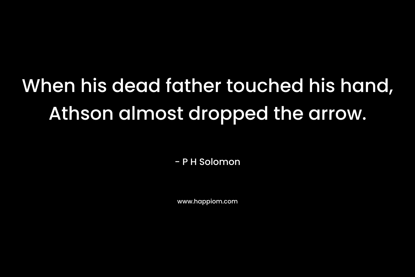 When his dead father touched his hand, Athson almost dropped the arrow.