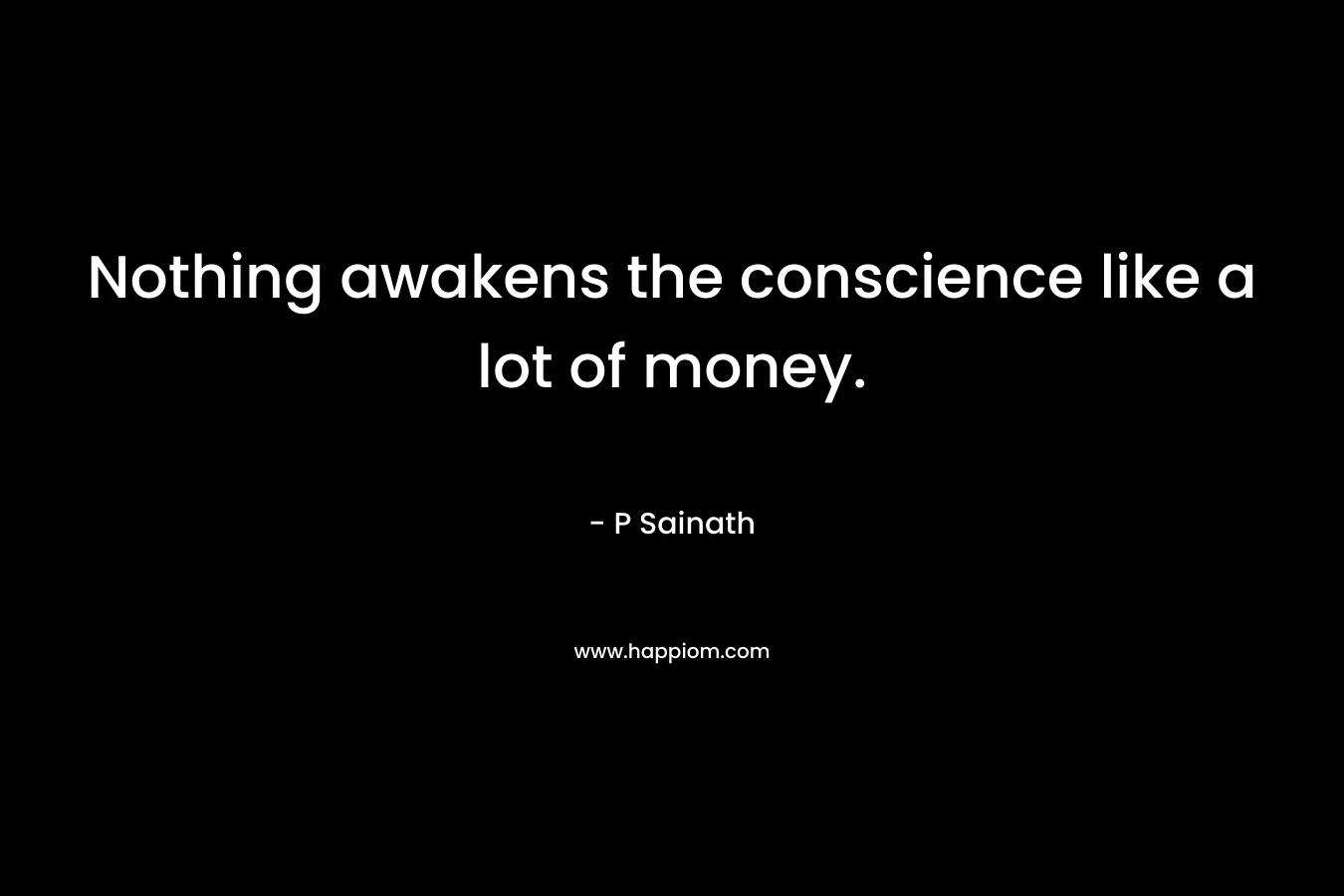 Nothing awakens the conscience like a lot of money.