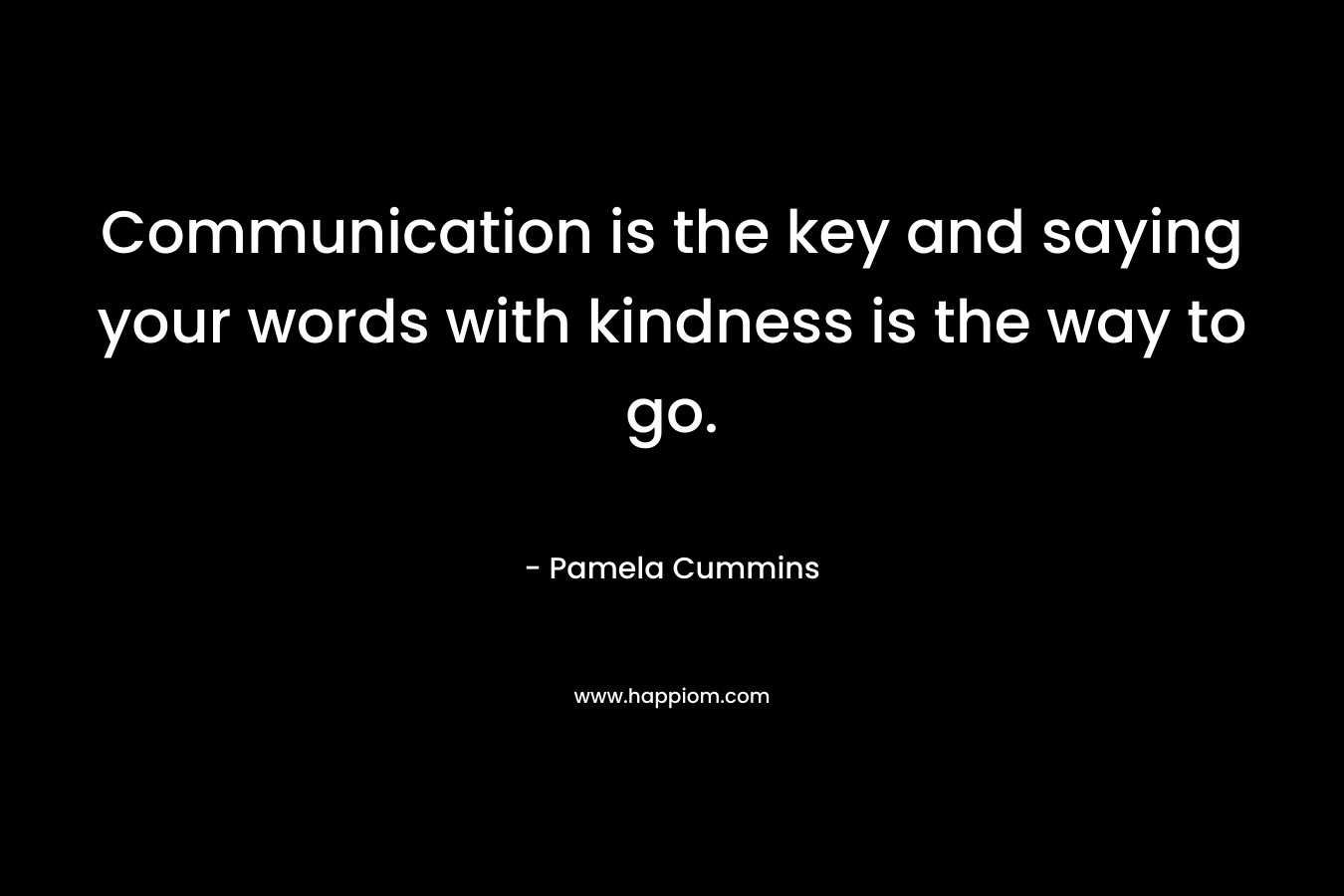 Communication is the key and saying your words with kindness is the way to go.