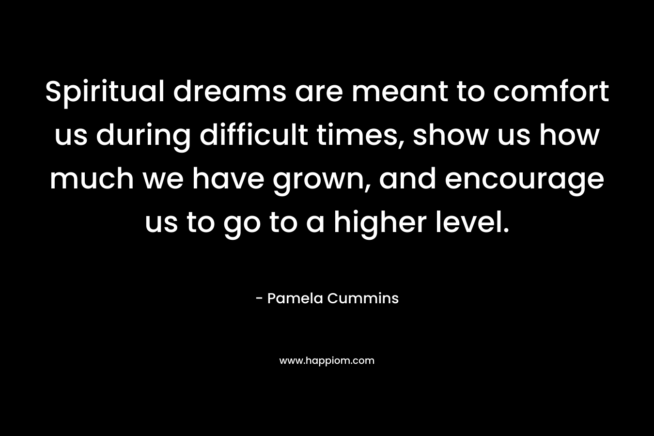 Spiritual dreams are meant to comfort us during difficult times, show us how much we have grown, and encourage us to go to a higher level.