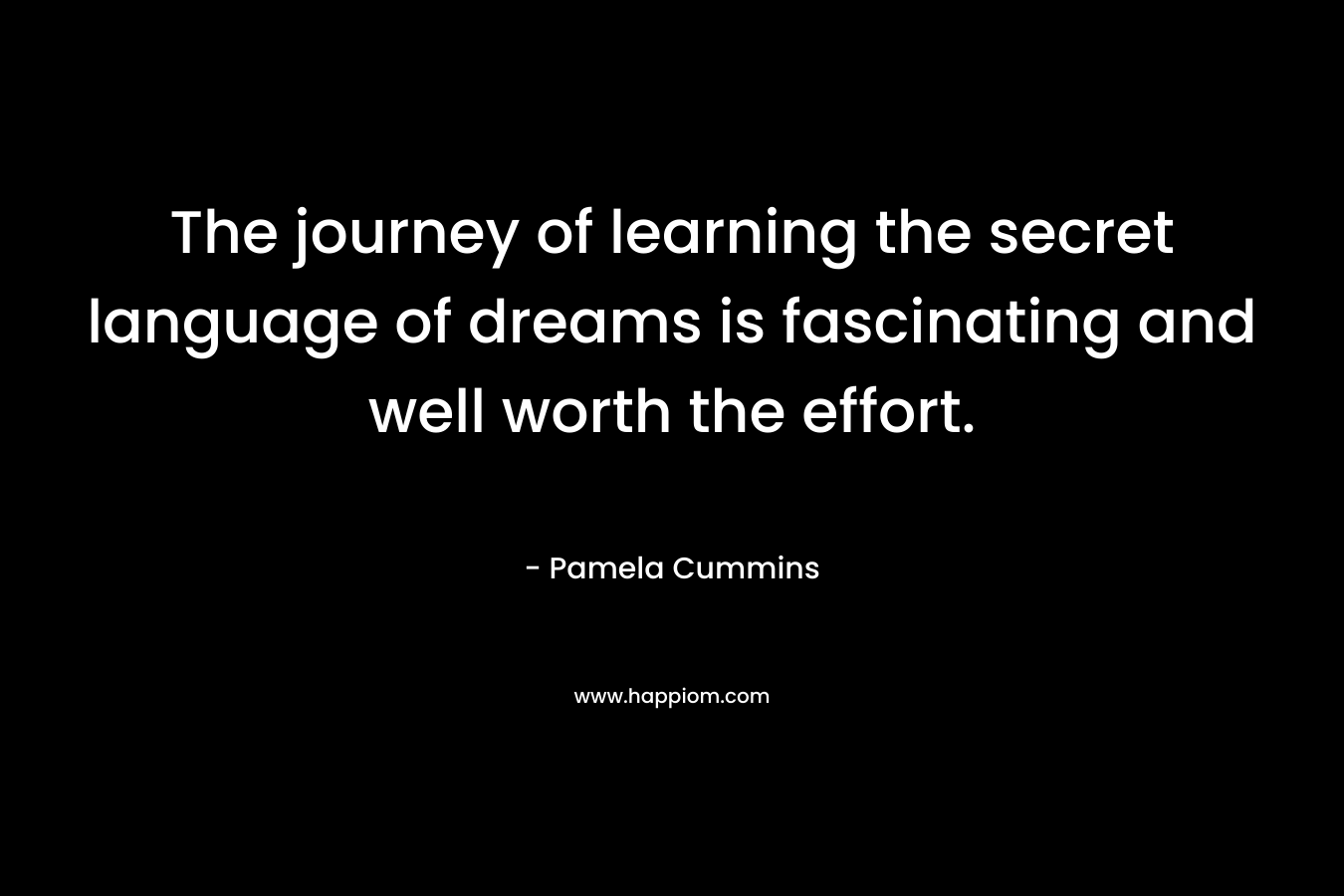 The journey of learning the secret language of dreams is fascinating and well worth the effort.