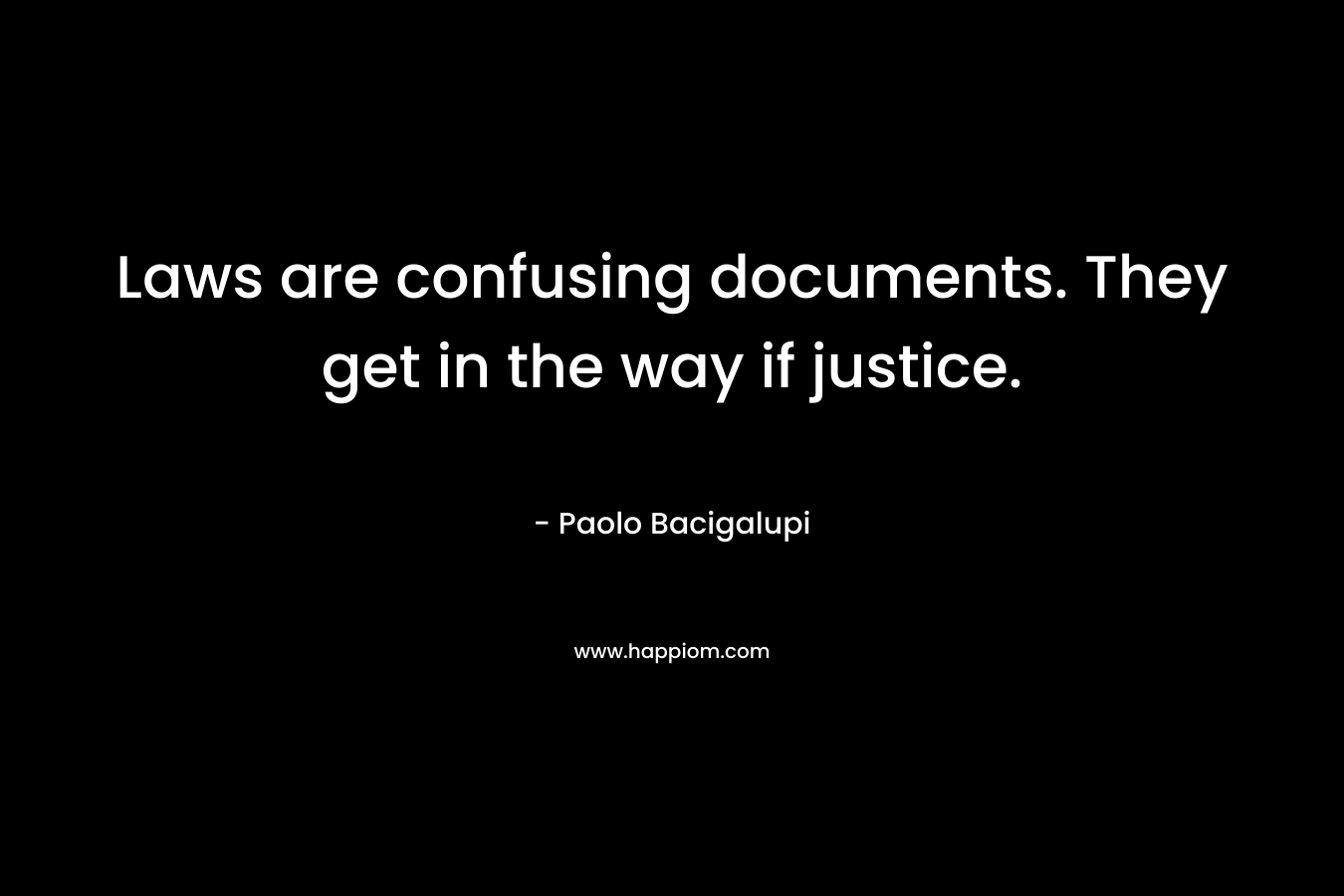 Laws are confusing documents. They get in the way if justice.