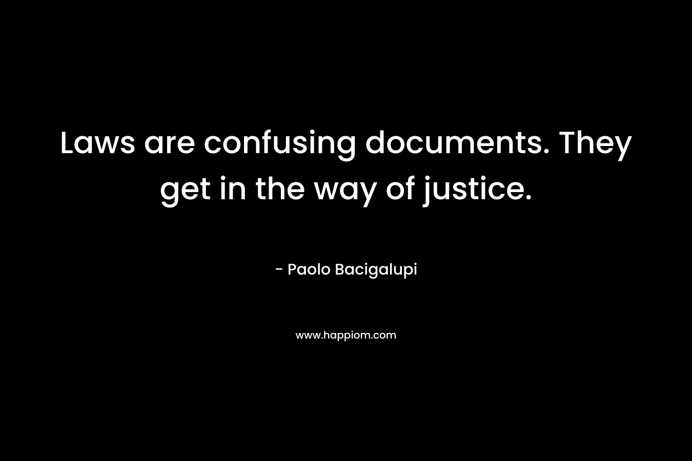 Laws are confusing documents. They get in the way of justice.