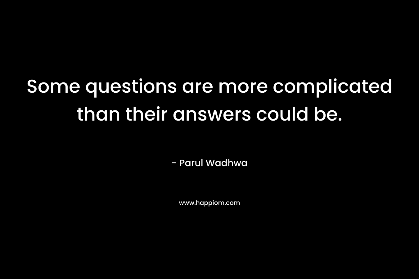 Some questions are more complicated than their answers could be.
