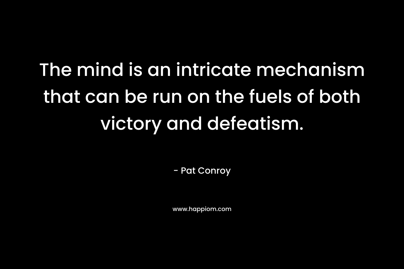 The mind is an intricate mechanism that can be run on the fuels of both victory and defeatism.