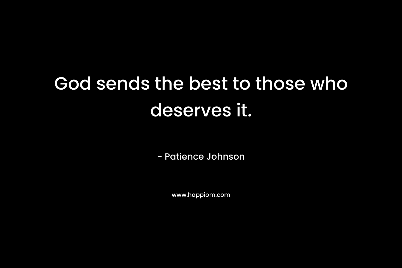 God sends the best to those who deserves it.