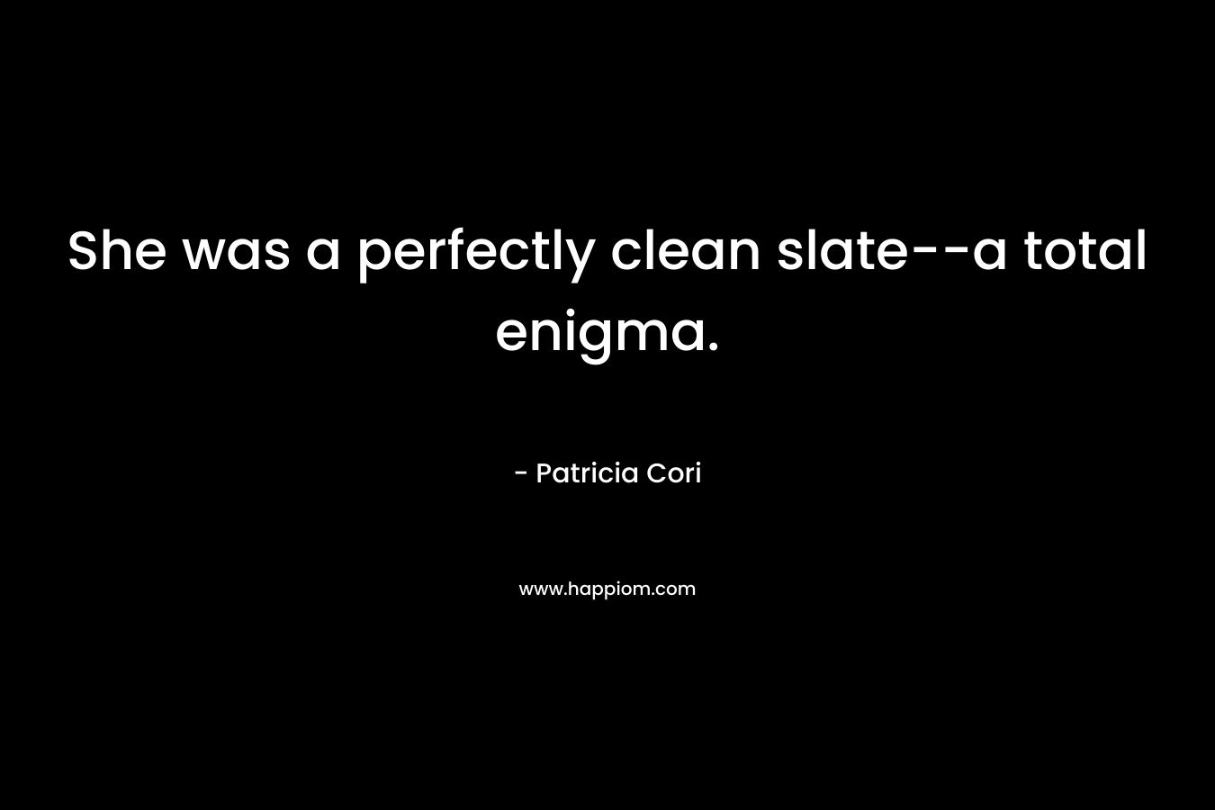 She was a perfectly clean slate–a total enigma. – Patricia Cori