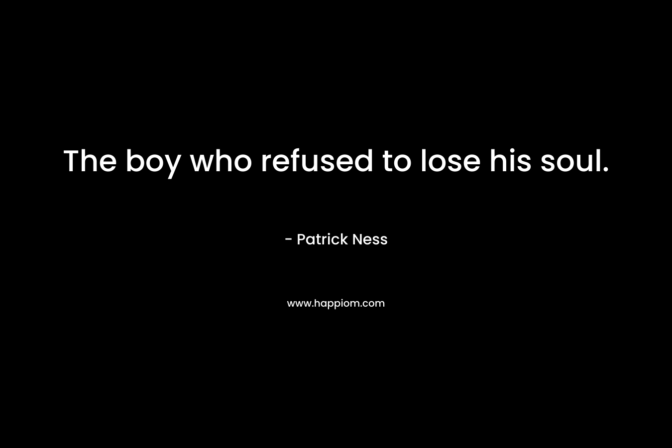 The boy who refused to lose his soul.