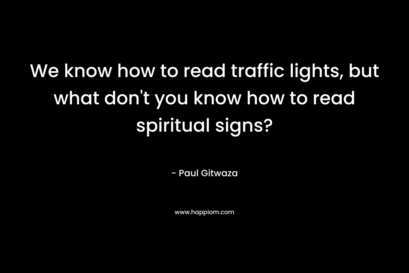 We know how to read traffic lights, but what don't you know how to read spiritual signs?