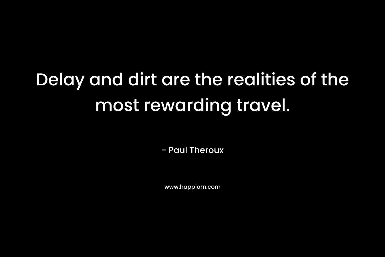 Delay and dirt are the realities of the most rewarding travel.