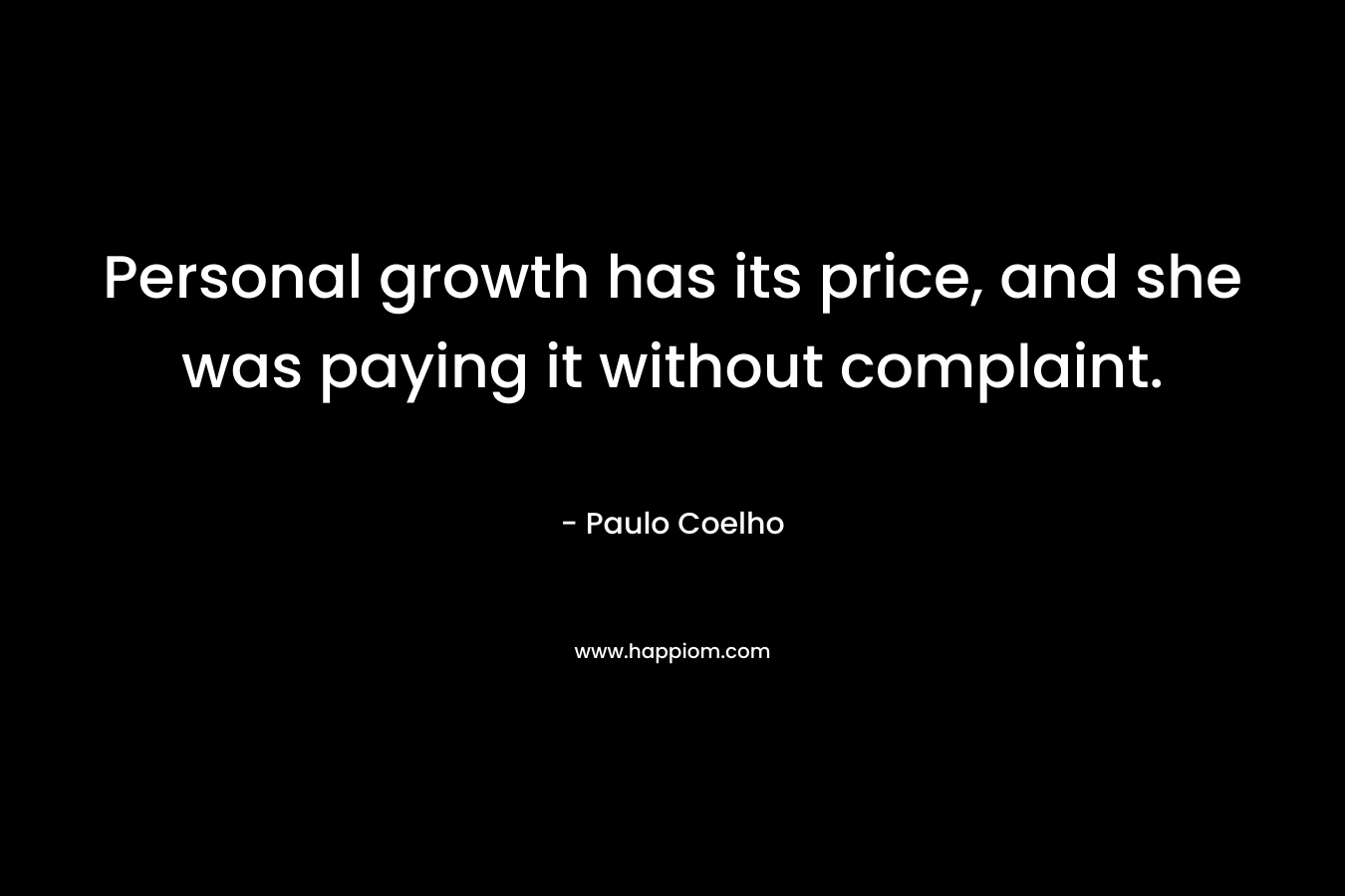 Personal growth has its price, and she was paying it without complaint.