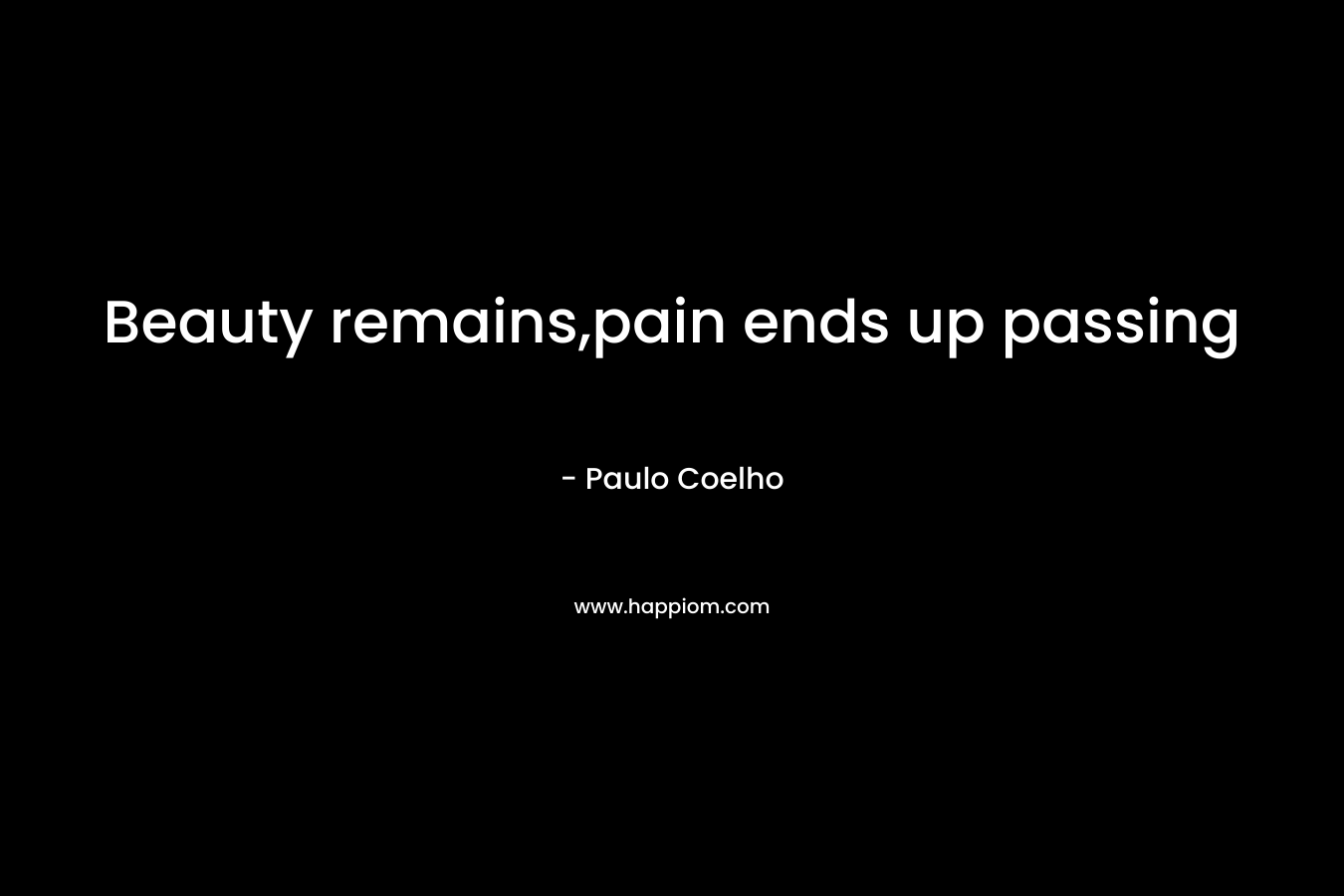 Beauty remains,pain ends up passing