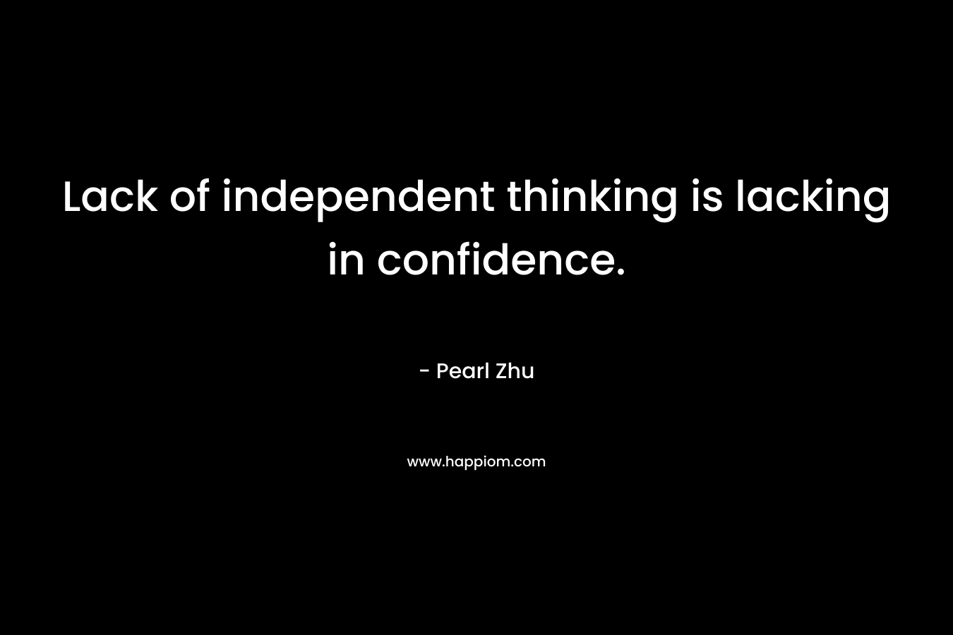 Lack of independent thinking is lacking in confidence.