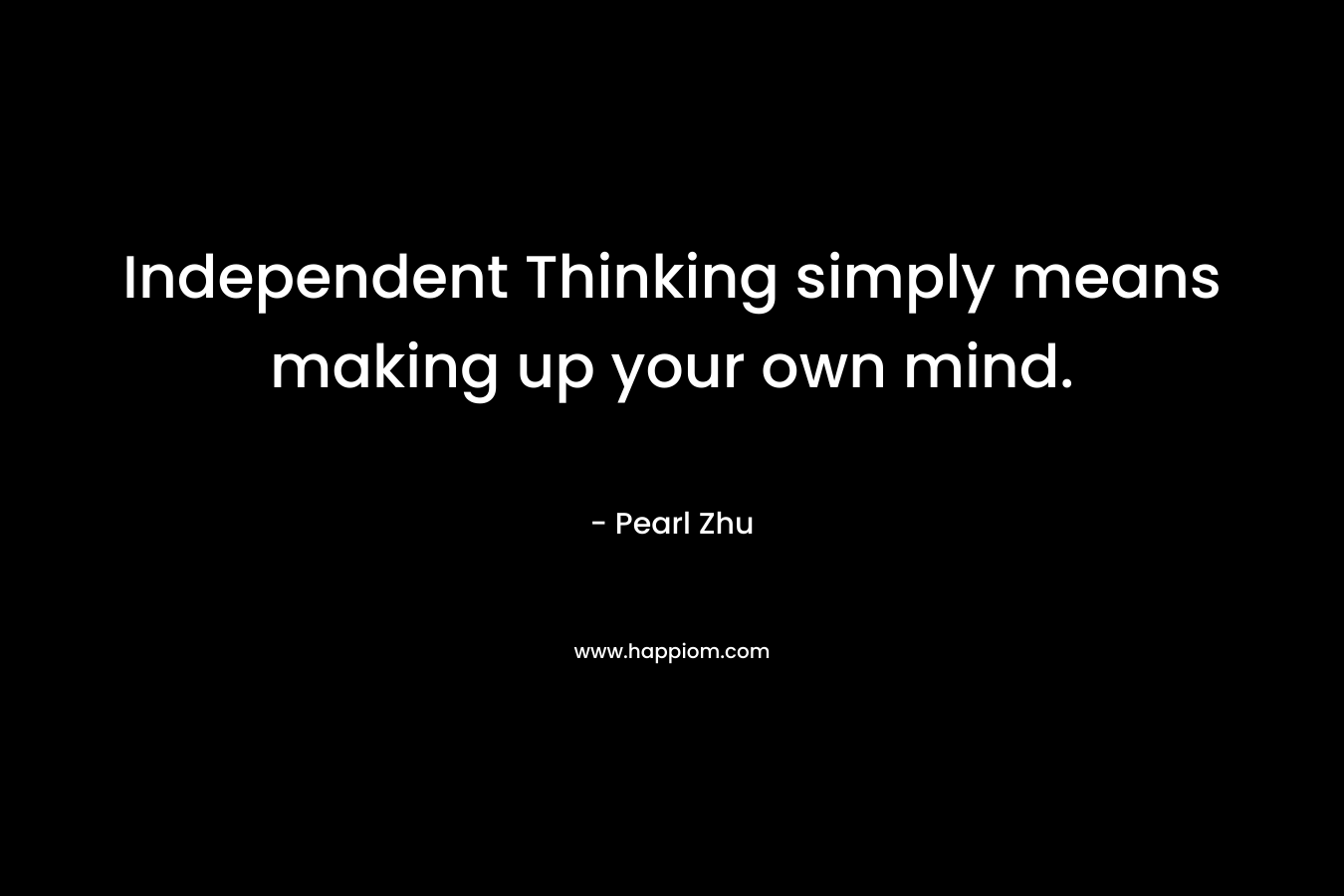 Independent Thinking simply means making up your own mind.