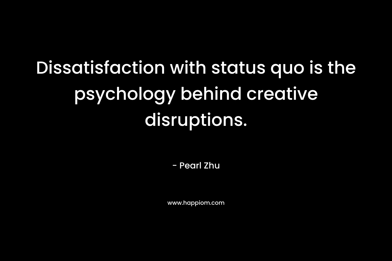 Dissatisfaction with status quo is the psychology behind creative disruptions.