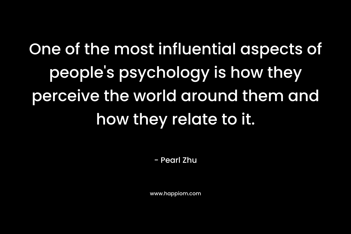 One of the most influential aspects of people's psychology is how they perceive the world around them and how they relate to it.