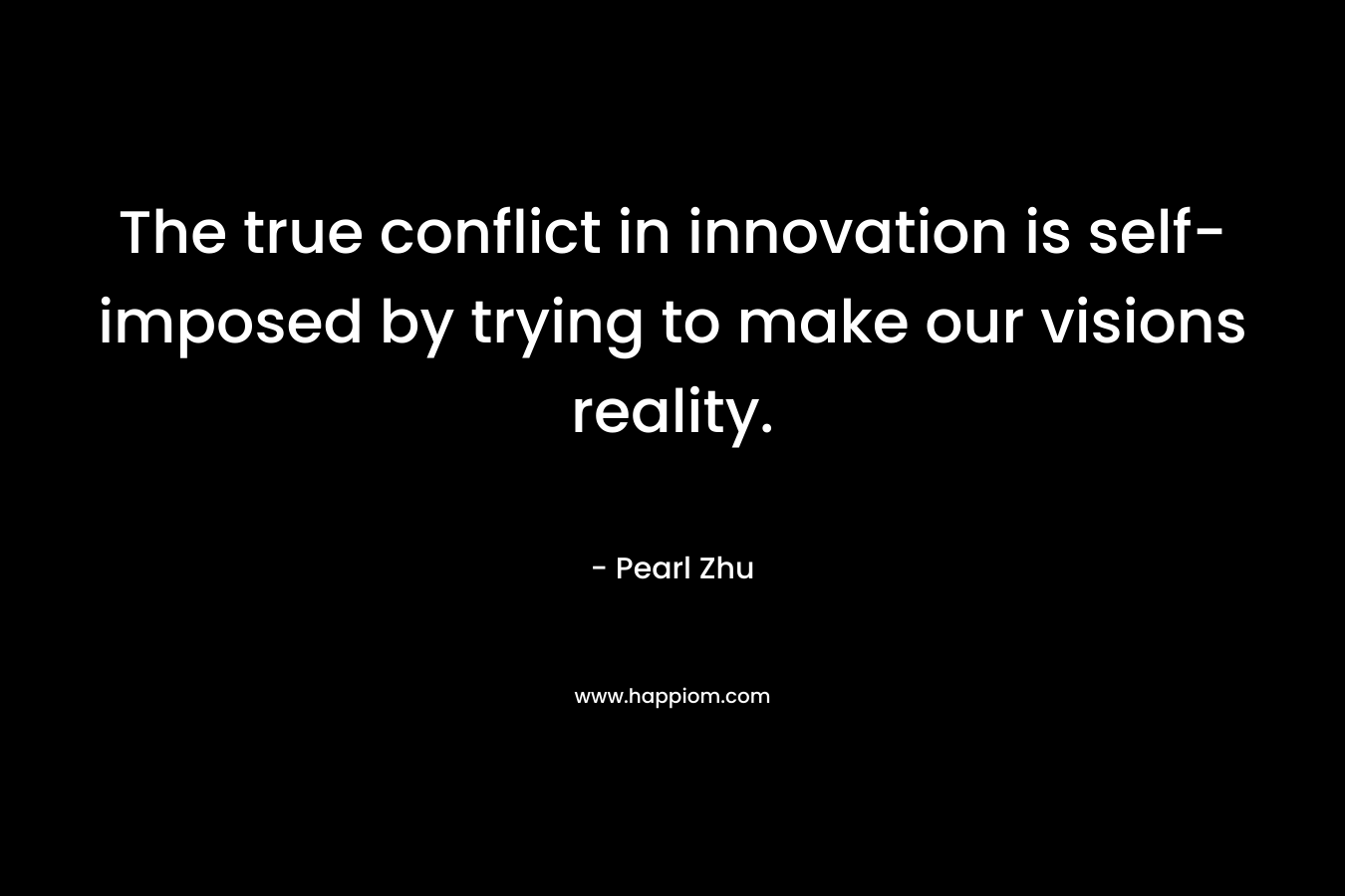 The true conflict in innovation is self-imposed by trying to make our visions reality.