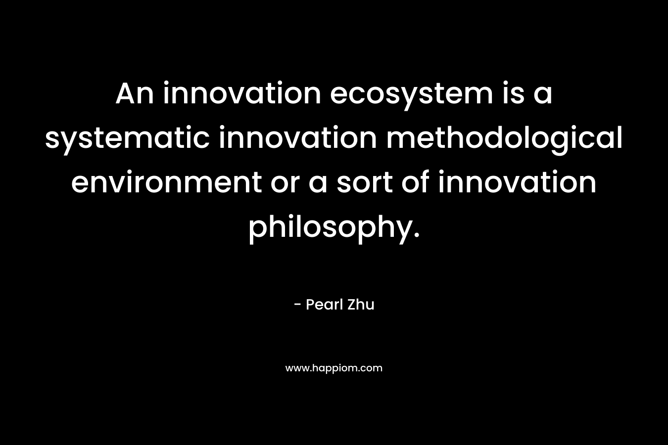 An innovation ecosystem is a systematic innovation methodological environment or a sort of innovation philosophy.